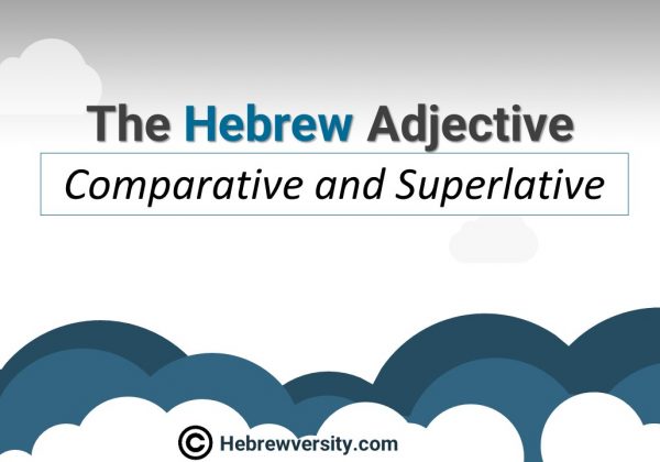 The Hebrew Adjective:  Comparative and Superlative